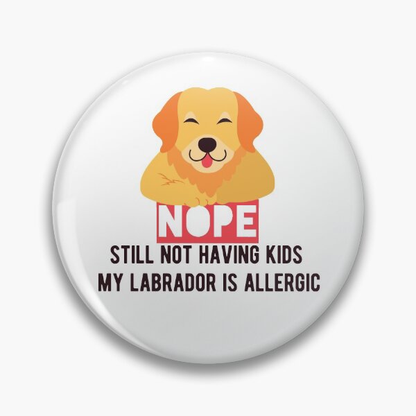 Item preview, Nope still not having kids my labrador dog is allergic - gift for dogs lover designed and sold by hyggekrog.