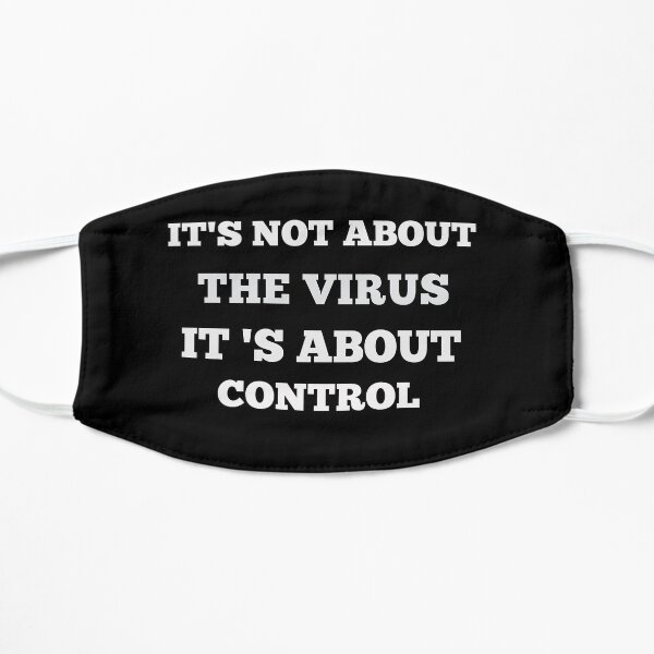 It's Not About Virus It's About Control funny gift for mom Flat Mask