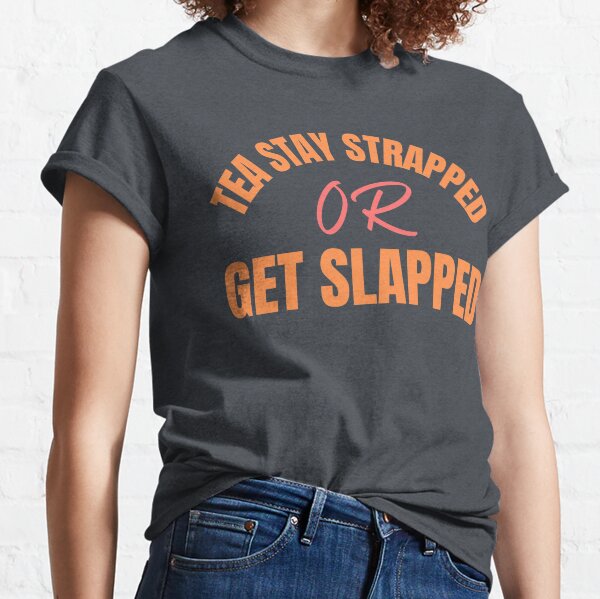 Strapped T-Shirts for Sale | Redbubble