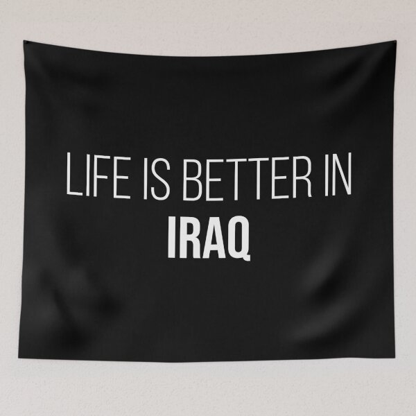 Item preview, Life is better in Iraq designed and sold by XCIV.