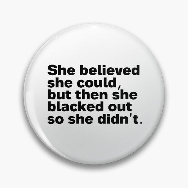 Item preview, she believed she could but then she blacked out so she didnt designed and sold by Sinovius.