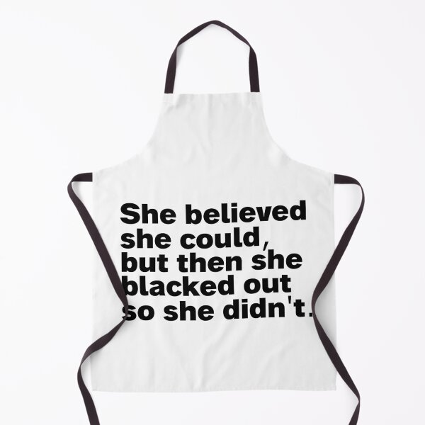 Item preview, she believed she could but then she blacked out so she didnt designed and sold by Sinovius.