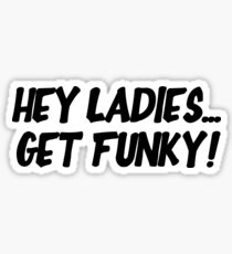 Pegatina Hey Ladies... Get Funky!