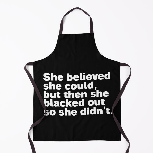 Item preview, she believed she could but then she blacked out so she didnt designed and sold by Sinovius.
