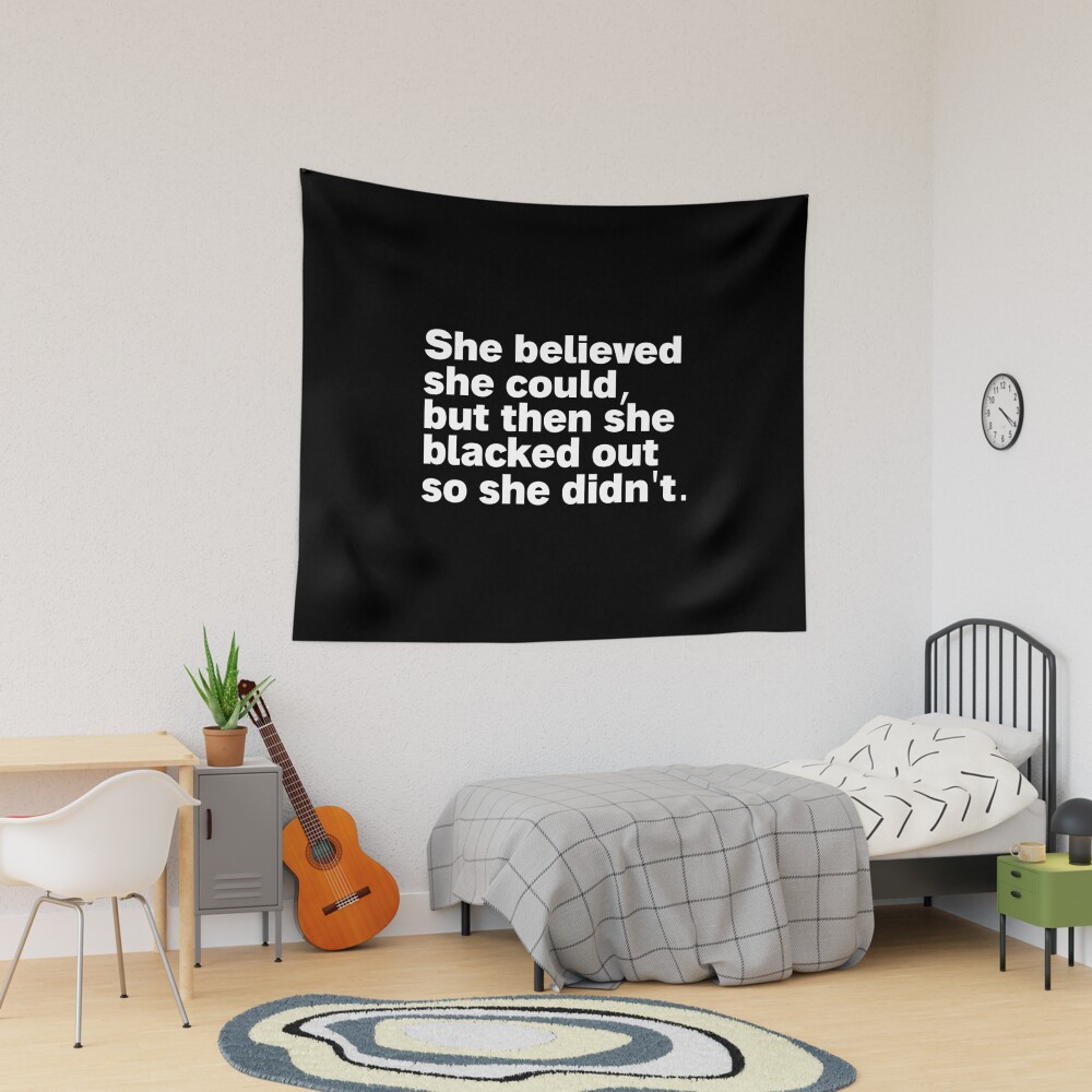 she believed she could but then she blacked out so she didnt Tapestry