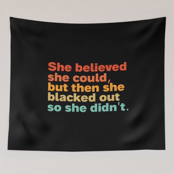 Item preview, she believed she could but then she blacked out so she didnt designed and sold by Sinovius.
