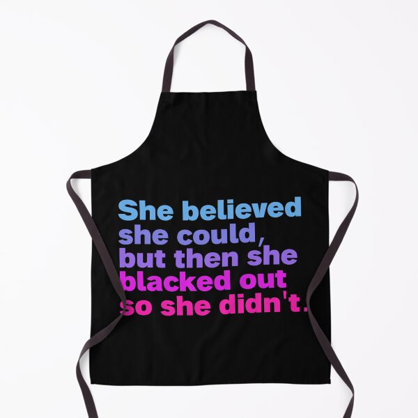 Item preview, she believed she could but then she blacked out so she didnt designed and sold by Sinovius.