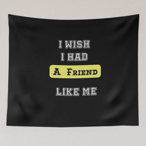 Item preview, I Wish I Had A Friend Like Me designed and sold by JimmyJD.