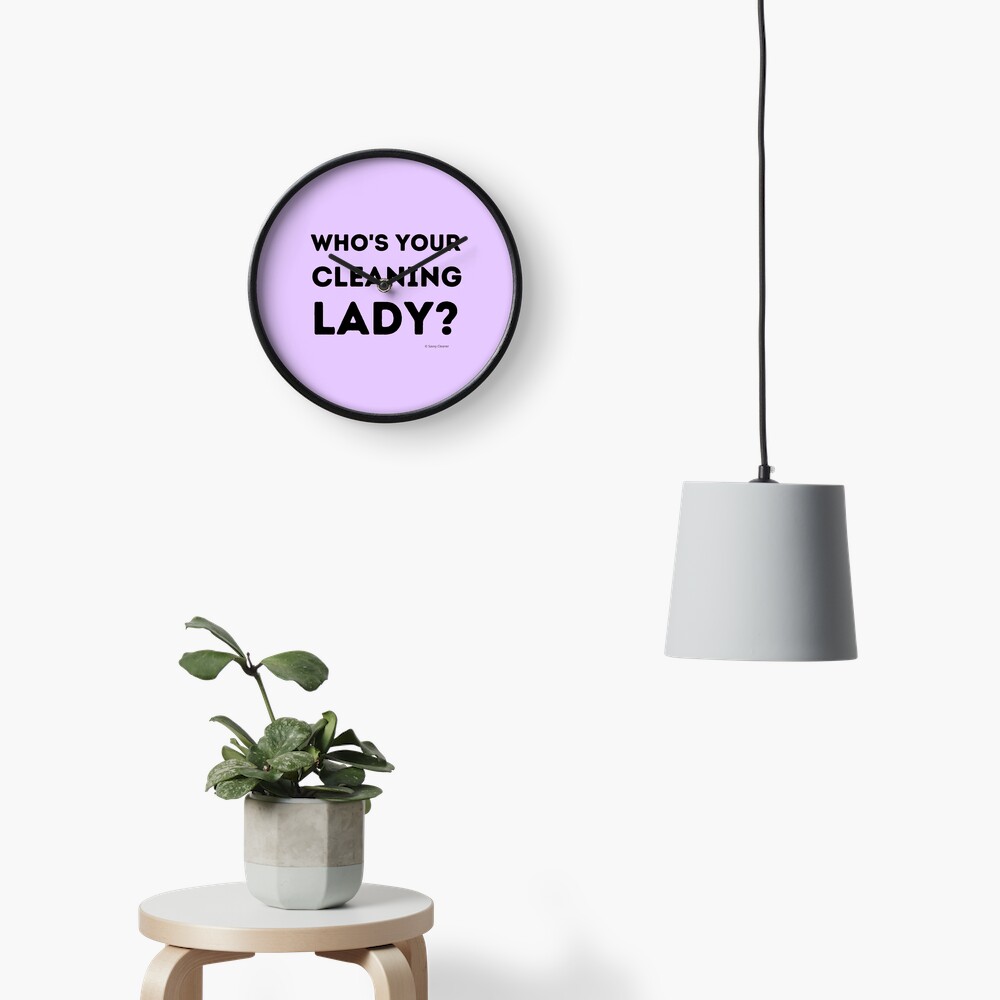 Who's Your Cleaning Lady Housekeeping Humor Clock