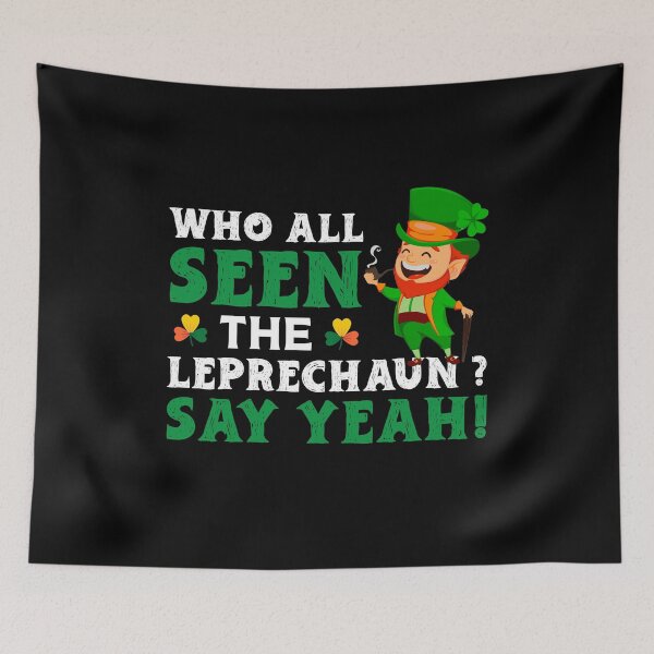 Item preview, Who All Seen The Leprechaun Say Yeah designed and sold by Mariano Topno.