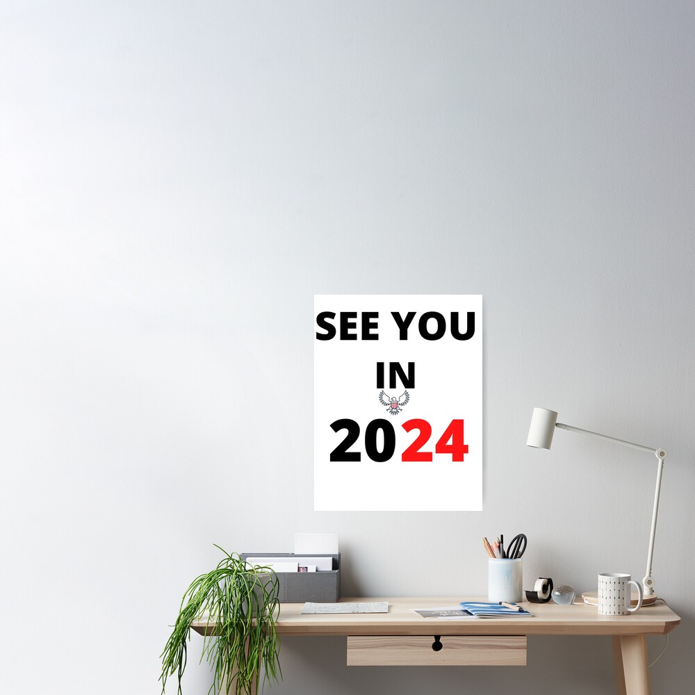 "SEE YOU IN 2024, ELECTION 2024" Poster for Sale by DISAD Redbubble
