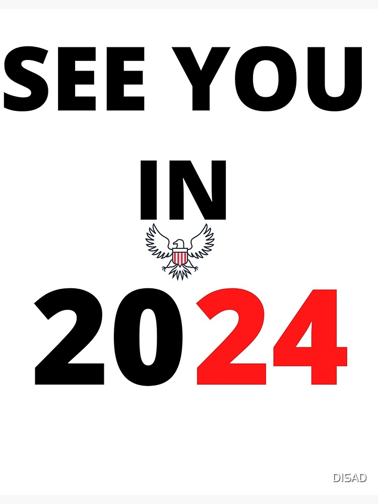 SEE YOU IN 2024 ELECTION 2024 Poster For Sale By DISAD Redbubble   Flat,750x,075,f Pad,750x1000,f8f8f8 