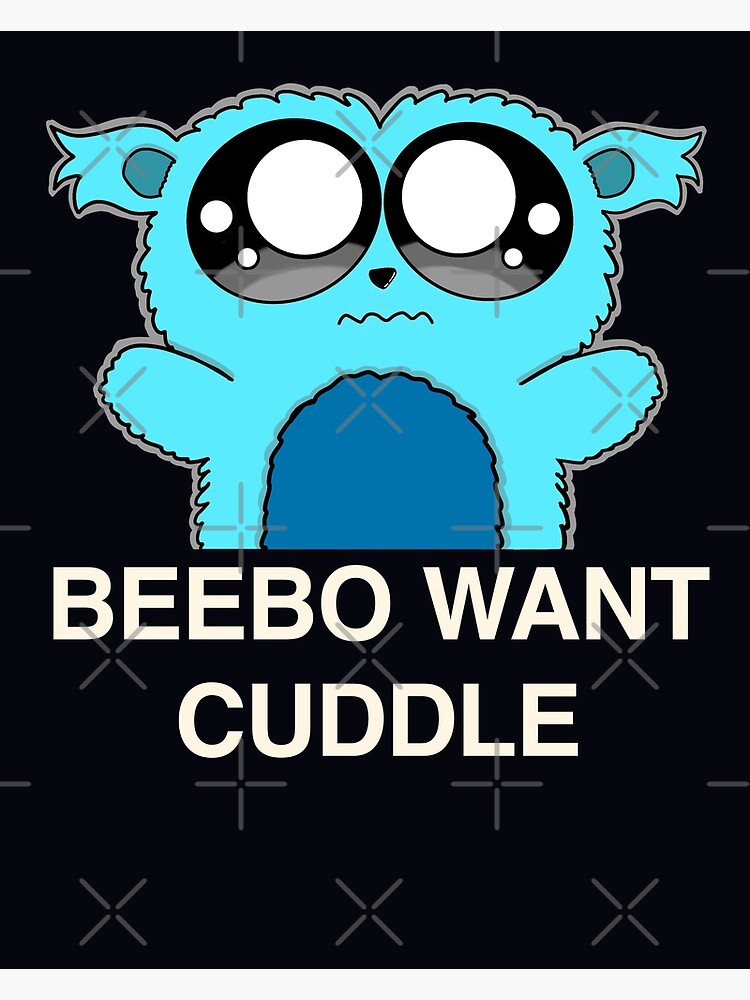 "Beebo Want Cuddle" Poster for Sale by PhoebeSmilee Redbubble