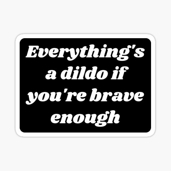 Tout est un gode si vous êtes assez courageux - Porno Sticker
