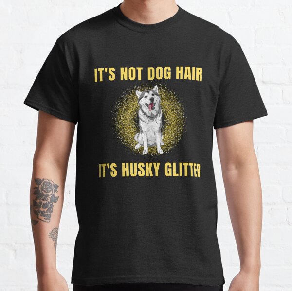 its not dog hair its husky glitter Classic T-Shirt