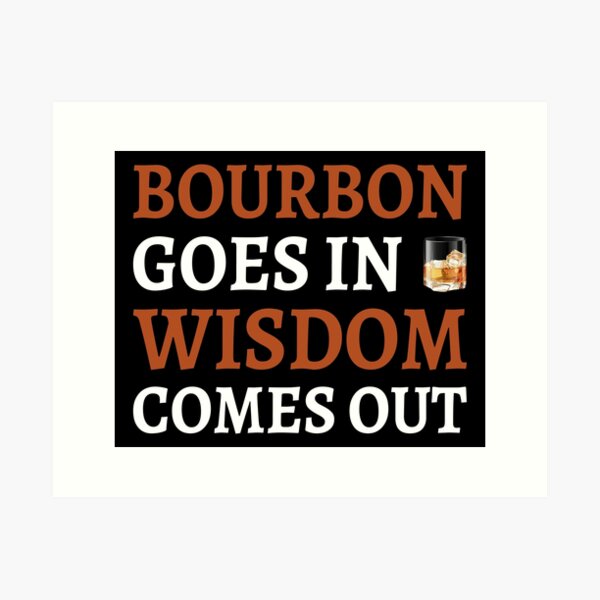 Item preview, Bourbon Goes In Wisdom Comes Out II designed and sold by Lemon Pepper.
