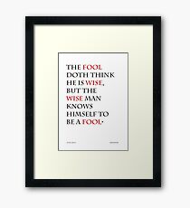 The fool doth think he is wise Framed Print
