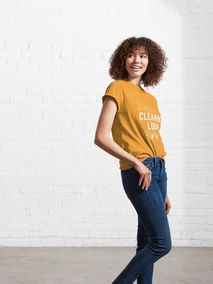 Alternate view of I Make Cleaning Look Good Funny Housekeeping Lady Gifts Classic T-Shirt