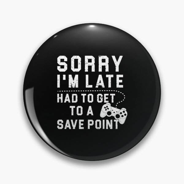 Item preview, Sorry I'm Late Had To Get To A Save Point designed and sold by kukuhivanart.