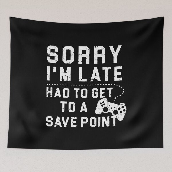 Item preview, Sorry I'm Late Had To Get To A Save Point designed and sold by kukuhivanart.
