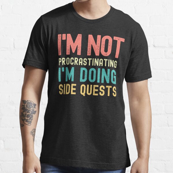 I'm not procrastinating I'm doing Side Quests Essential T-Shirt
