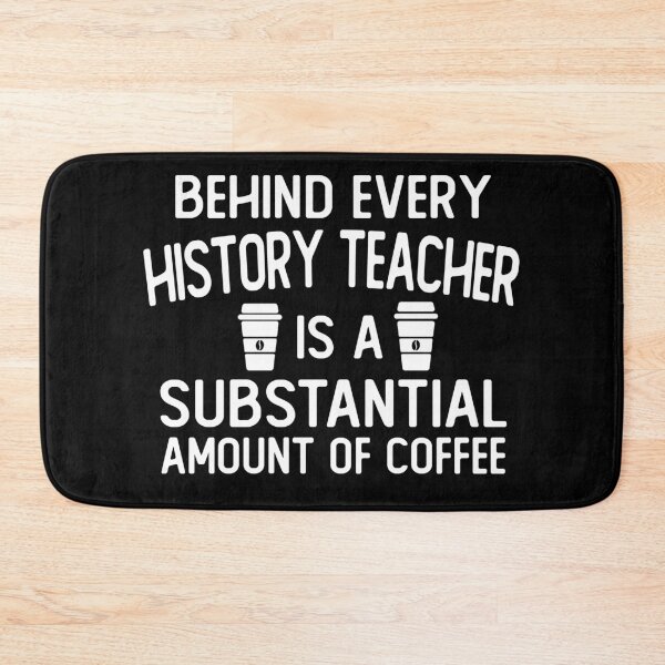 Item preview, Behind Every history teacher Is A Substantial Amount Of Coffee funny history teacher gifts designed and sold by alaechamlal.
