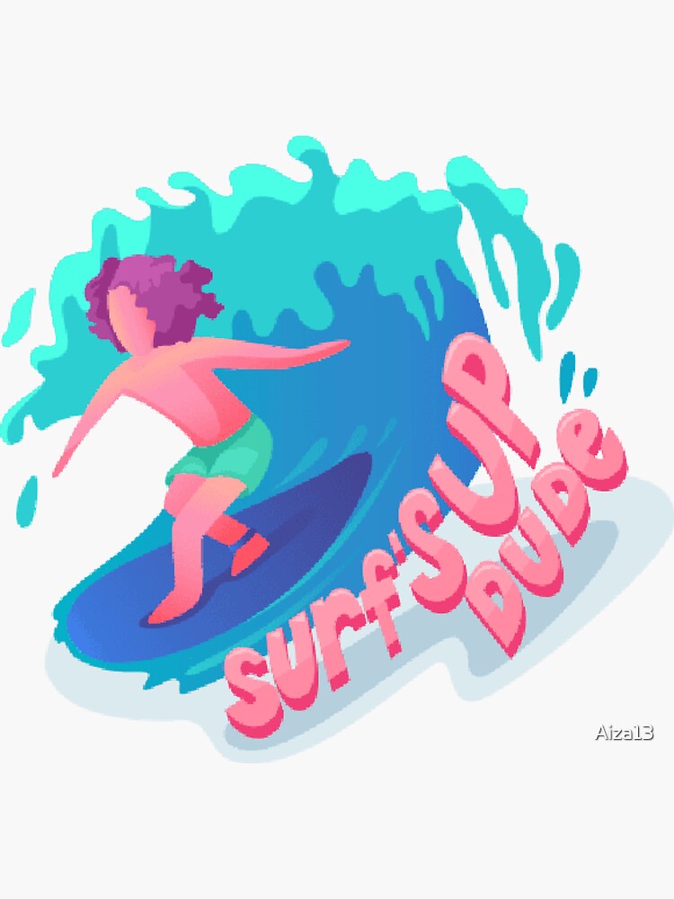 "Surf's up dude " Sticker for Sale by Aiza13 Redbubble