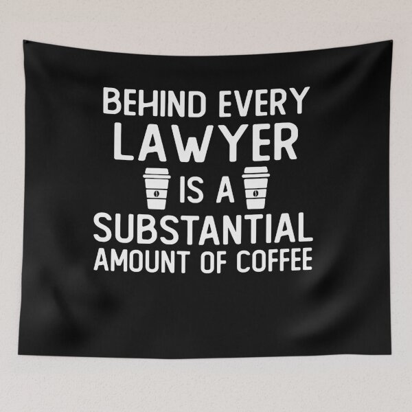 Item preview, Behind Every lawyer Is A Substantial Amount Of Coffee funny lawyer gifts designed and sold by alaechamlal.