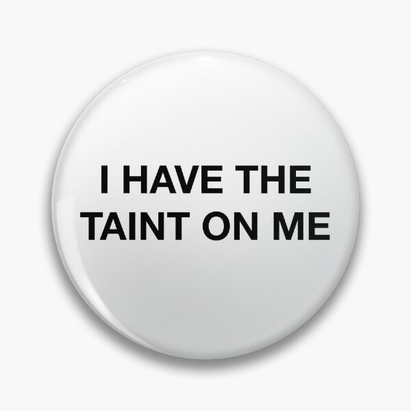 Item preview, I HAVE THE TAINT ON ME designed and sold by SprayandPray69.