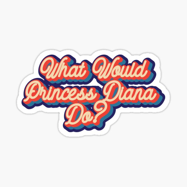 Item preview, What would Princess Diana do? designed and sold by lolquotes.