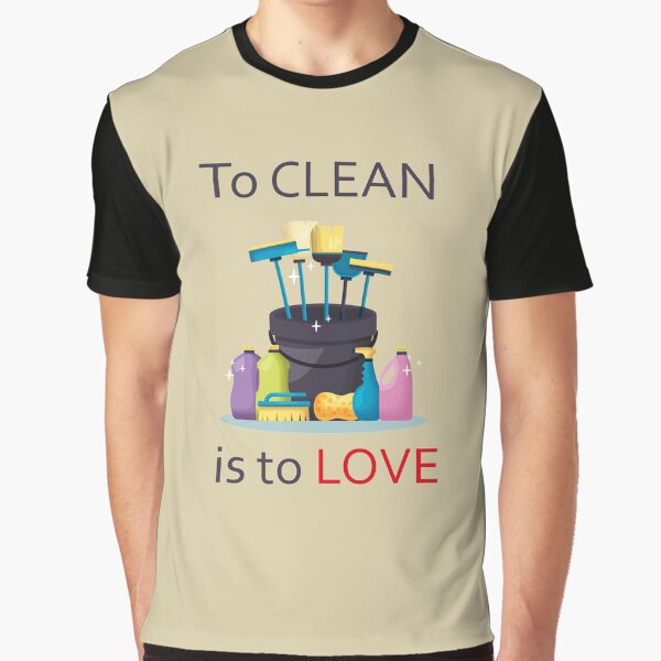 To Clean Is To Love Fun Valentine Heart Broom Housekeeping, funny cleaning, pure inspiration Graphic T-Shirt