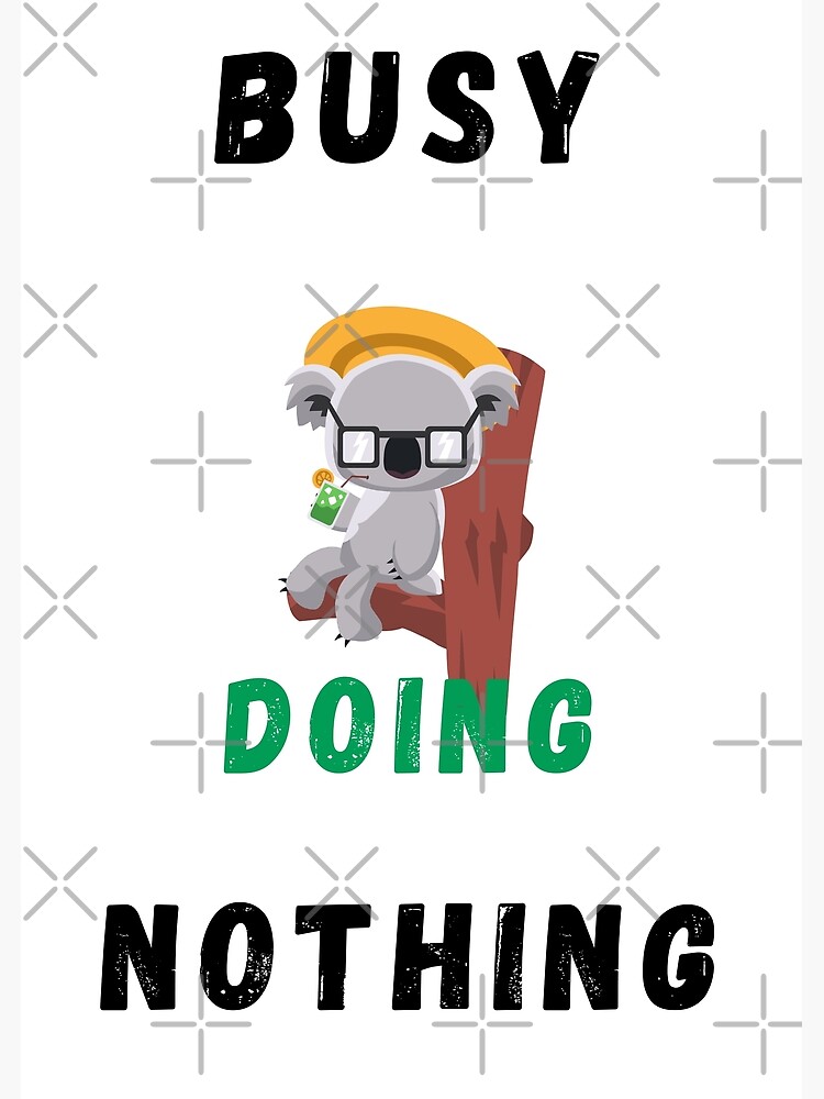 "Busy Doing Nothing Cute Koala cartoon" Poster for Sale by