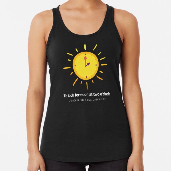 To Look For Noon At Two O'clock - Funny French Literal Translation  Racerback Tank Top