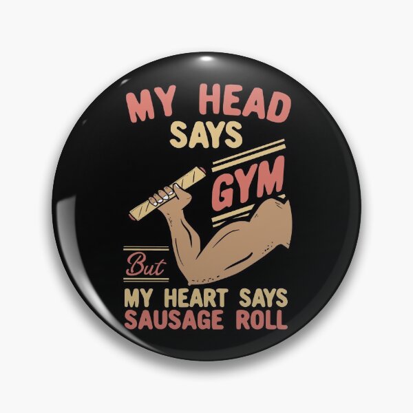 Item preview, My Head Says Gym But My Heart Says Sausage Roll designed and sold by Dan66.