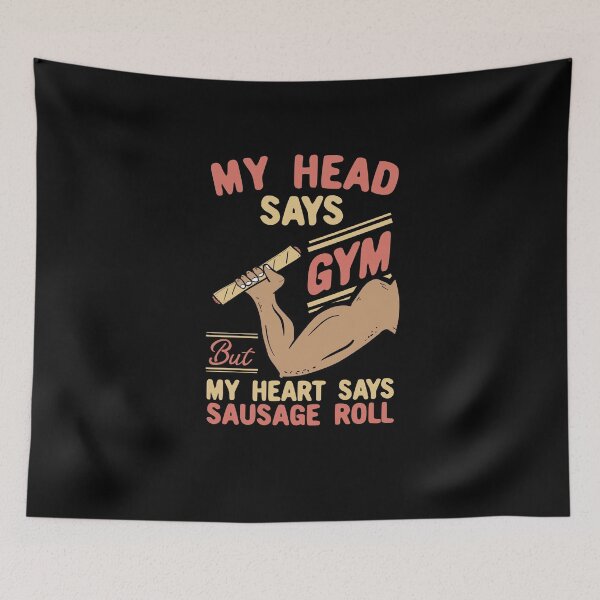 Item preview, My Head Says Gym But My Heart Says Sausage Roll designed and sold by Dan66.