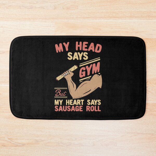 Item preview, My Head Says Gym But My Heart Says Sausage Roll designed and sold by Dan66.