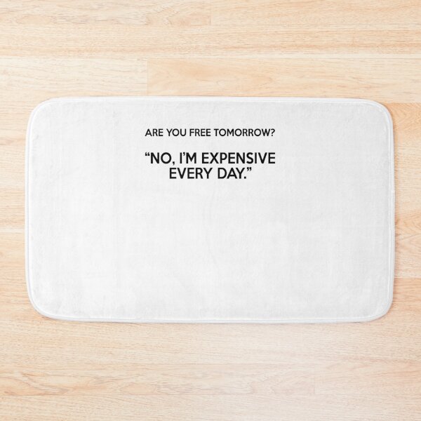 Item preview, Are You Free Tomorrow - No Im Expensive Every Day - Funny Best Gift Idea designed and sold by NDTStore.