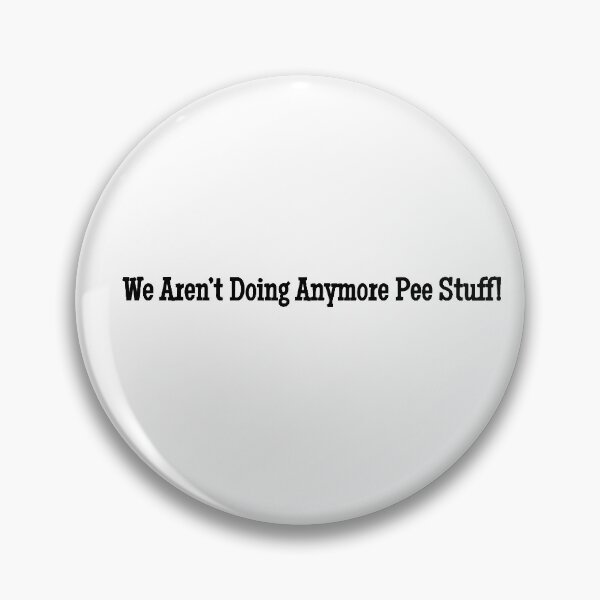 Item preview, We Aren’t Doing Anymore Pee Stuff!  designed and sold by qtdraws.