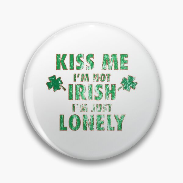 Item preview, Kiss Me, I'm Not Irish, I'm Just Lonely designed and sold by leftpointshirts.