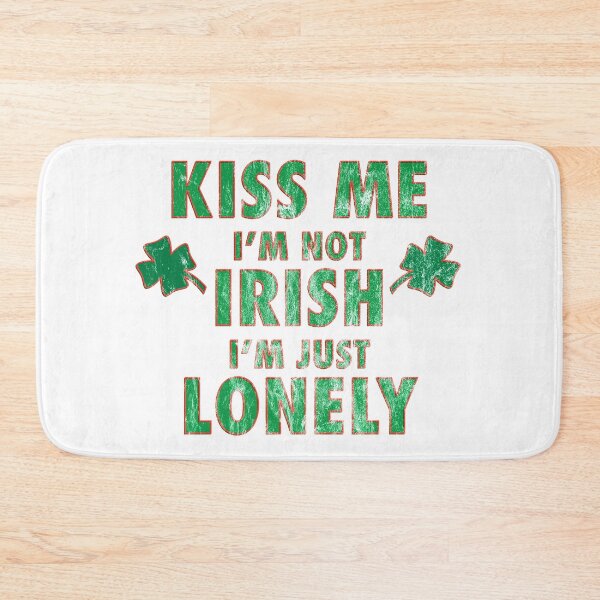 Item preview, Kiss Me, I'm Not Irish, I'm Just Lonely designed and sold by leftpointshirts.