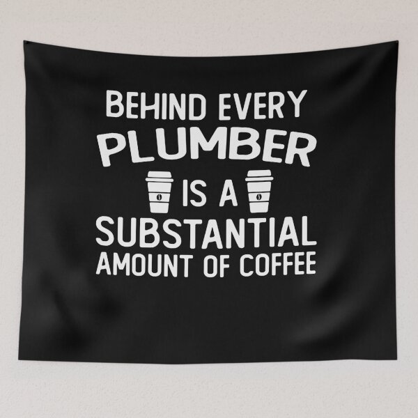 Item preview, Behind Every plumber Is A Substantial Amount Of Coffee funny plumber gifts designed and sold by alaechamlal.
