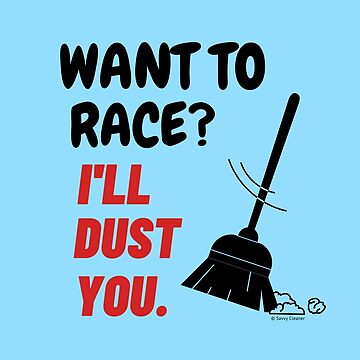 Artwork thumbnail, Want To Race I'll Dust You Funny Broom Housekeeping Humor by SavvyCleaner
