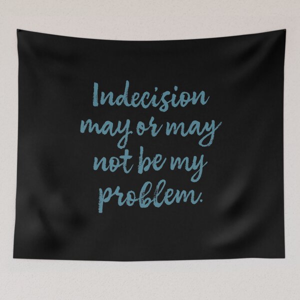 Item preview, Indecision may or may not be my problem designed and sold by x1brett.