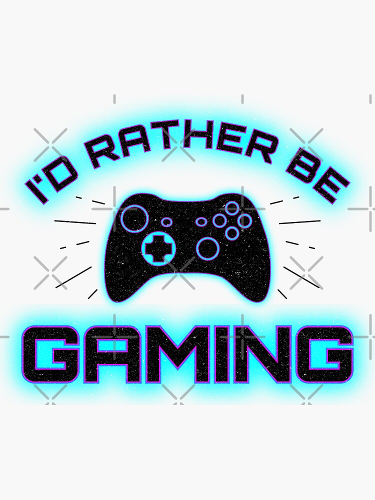 I d Rather Be Gaming I Love Video Games