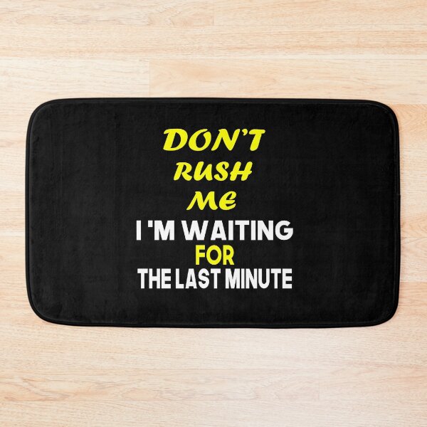 Item preview, Don't rush me i'm waiting for the last minute designed and sold by nowtistore.