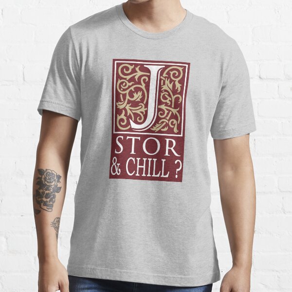 JSTOR AND CHILL ? Essential T-Shirt