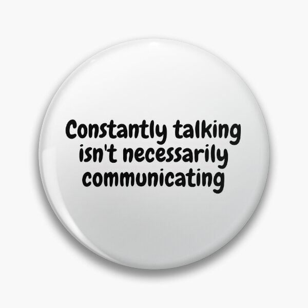 Item preview, Constantly Talking Isnt Neccessarily Communicating designed and sold by simplysharon.