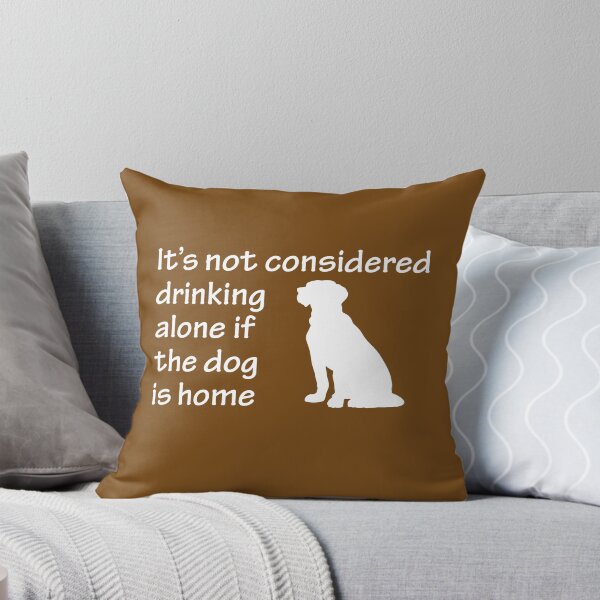 Item preview, It's not drinking alone if the dog is home designed and sold by goodtogotees.