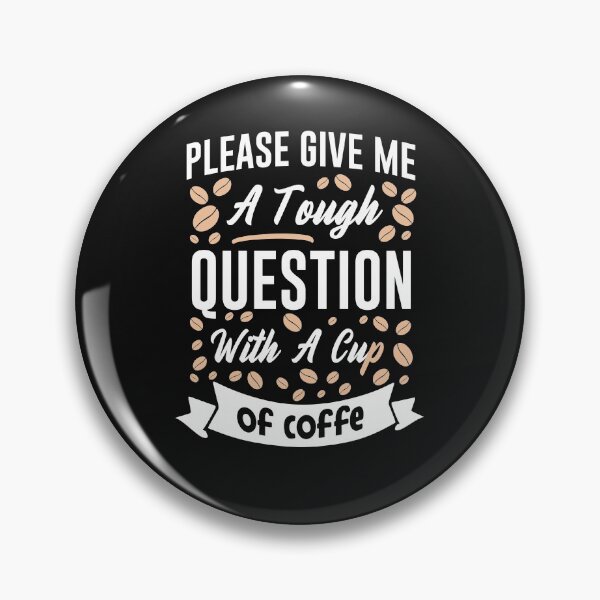 Item preview, Please Tough Question With A Cup Of Coffee-Coffee puns  designed and sold by shivani21061993.