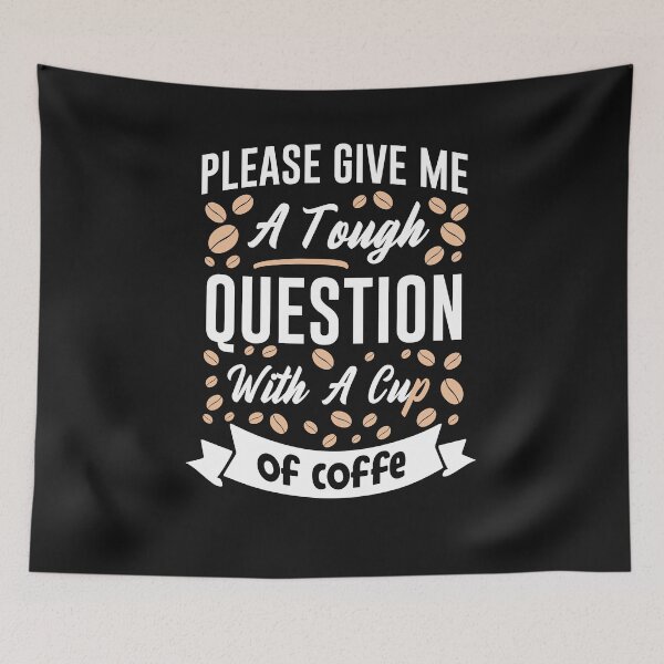 Item preview, Please Tough Question With A Cup Of Coffee-Coffee puns  designed and sold by shivani21061993.